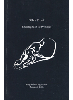 SÉBOR JÓZSEF - Sziszüphosz kedvtelései SÉBOR JÓZSEF - Sziszüphosz kedvtelései, Budapest 2004 antikvár könyv