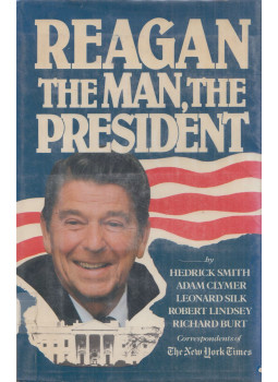 Hedrick Smith, Adam Clymer, Leonard Silk, Robert Lindsey, Richard Burt - Reagan the Man the President Hedrick Smith, Adam Clymer, Leonard Silk, Robert Lindsey, Richard Burt - Reagan the Man the President, New York, New York 1980 antikvár könyv
