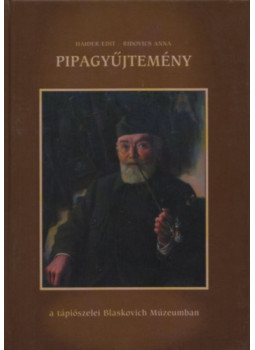 Haider Edit, Ridovics Anna - Pipagyűjtemény a tápiószelei Blaskovich Múzeumban Haider Edit, Ridovics Anna - Pipagyűjtemény a tápiószelei Blaskovich Múzeumban, Kecskemét 2005 antikvár könyv