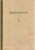 Angeli Lambert,Bessenyei Zoltán,Borka Miklós,Csorba Zoltán,Kaczián Viktor,Koródi László,Tomcsányi Pál,Zatykó Ferenc - Zöldségtermesztés