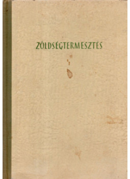 Angeli Lambert, Bessenyei Zoltán, Borka Miklós, Csorba Zoltán, Kaczián Viktor, Koródi László, Tomcsányi Pál, Zatykó Ferenc - Zöldségtermesztés Angeli Lambert, Bessenyei Zoltán, Borka Miklós, Csorba Zoltán, Kaczián Viktor, Koródi László, Tomcsányi Pál, Zatykó Ferenc - Zöldségtermesztés, Budapest 1959 antikvár könyv