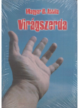Magyar B. Attila - Virágszerda Magyar B. Attila - Virágszerda, Budapest 2008 antikvár könyv