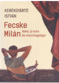 Kerékgyártó István - Fecske Milán élete, jó sora és viszontagságai