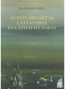 Balázs Imre József - Avantgárd séták látványban és láthatatlanban Balázs Imre József - Avantgárd séták látványban és láthatatlanban, null 2025 antikvár könyv