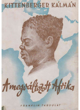 Kittenberger Kálmán - A megváltozott Afrika Kittenberger Kálmán - A megváltozott Afrika, Budapest 1943 antikvár könyv