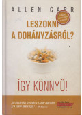 ALLEN CARR - Leszokni a dohányzásról? Így könnyű!