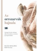 Balogh Boglárka, Bedő Orsolya - Az orrszarvúk hajnala - Gyöngyi Krisztián ökológus élete és küzdelme az ikonikus faj megmentéséért