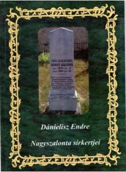 Dánielisz Endre - Nagyszalonta sírkertjei Dánielisz Endre - Nagyszalonta sírkertjei, Nagyszalonta 2013 antikvár könyv