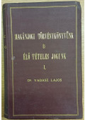 Dr Vadász Lajos - Magánjogi törvénykönyvünk és élő tételes jogunk I.