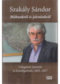 Szakály Sándor - Múltunkról és jelenünkről