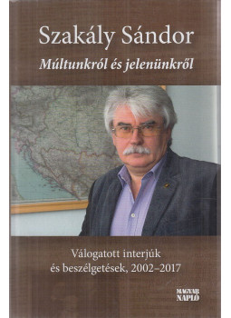 Szakály Sándor - Múltunkról és jelenünkről Szakály Sándor - Múltunkról és jelenünkről, Budapest 2017 antikvár könyv