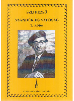 Szíj Rezső - Szándék és valóság 1. kötet Szíj Rezső - Szándék és valóság 1. kötet, Budapest 2003 antikvár könyv