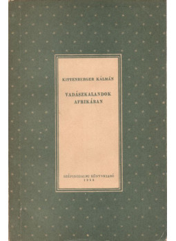 Kittenberger Kálmán - Vadászkalandok Afrikában Kittenberger Kálmán - Vadászkalandok Afrikában, Budapest 1959 antikvár könyv