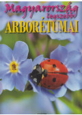 Bernáth István - Magyarország legszebb arborétumai