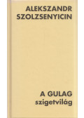 Alekszandr Szolzsenyicin - A Gulag Szigetvilág