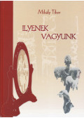 Mihály Tibor - Ilyenek vagyunk