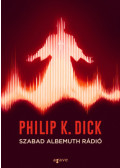 Philip K. Dick - Szabad Albemuth Rádió