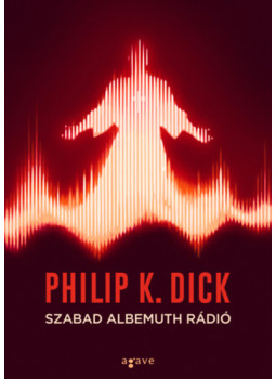 Philip K. Dick - Szabad Albemuth Rádió Philip K. Dick - Szabad Albemuth Rádió, null 2025 antikvár könyv