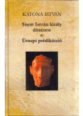 Katona István - Szent István király ditsérete és Úrnapi prédikátzió