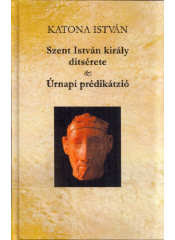 Katona István - Szent István király ditsérete és Úrnapi prédikátzió Katona István - Szent István király ditsérete és Úrnapi prédikátzió, Kalocsa 2011 antikvár könyv