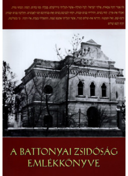 Dr. Palkó Lajosné - A battonyai zsidóság emlékkönyve Dr. Palkó Lajosné - A battonyai zsidóság emlékkönyve, Battonya 2014 antikvár könyv