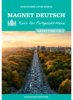 Horváthné Lovas Márta - Magnet Deutsch - Kurs für Fortgeschrittene - Arbeitsbuch 2. Horváthné Lovas Márta - Magnet Deutsch - Kurs für Fortgeschrittene - Arbeitsbuch 2., null 2025 antikvár könyv