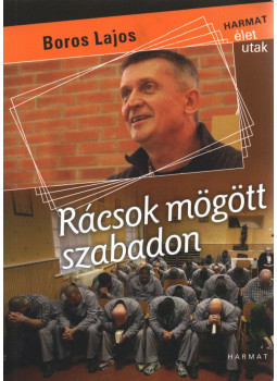 Boros Lajos - Rácsok mögött szabadon (dedikált) Boros Lajos - Rácsok mögött szabadon (dedikált), Budapest 2017 antikvár könyv