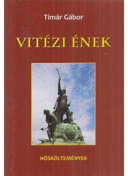 Timár Gábor - Vitézi ének (dedikált) Timár Gábor - Vitézi ének (dedikált), Budapest 2017 antikvár könyv