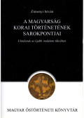 Zimonyi István - A magyarság korai történetének sarokpontjai