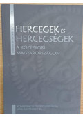 Zsoldos Attila - Hercegek és hercegségek a középkori Magyarországon