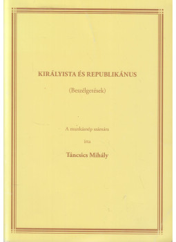Táncsics Mihály - Királyista és republikánus Táncsics Mihály - Királyista és republikánus, 2006 antikvár könyv