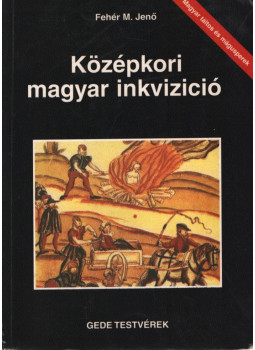 Fehér M. Jenő - Középkori magyar inkvizició Fehér M. Jenő - Középkori magyar inkvizició, Budapest 1999 antikvár könyv