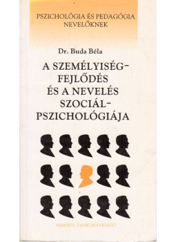 Buda Béla - A személyiségfejlődés és a nevelés szociálpszichológiája Buda Béla - A személyiségfejlődés és a nevelés szociálpszichológiája, Budapest 1994 antikvár könyv