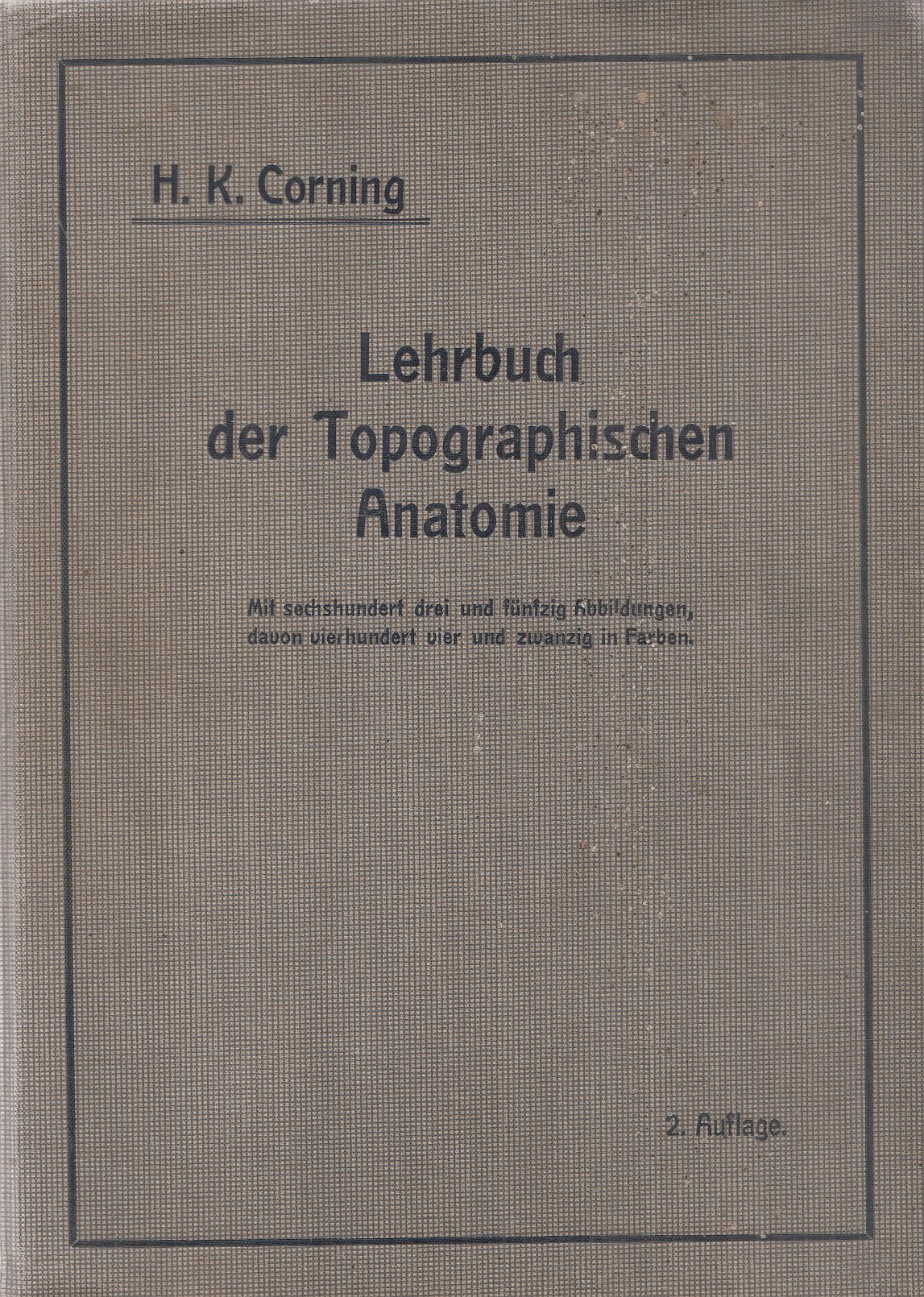 Dr. H. K. Corning - Lehrbuch der topographischen Anatomie Dr. H. K. Corning - Lehrbuch der topographischen Anatomie, Wiesbaden 1909 antikvár könyv
