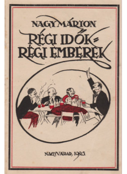 Nagy Márton - Régi idők, régi emberek Nagy Márton - Régi idők, régi emberek, Nagyvárad 1925 antikvár könyv