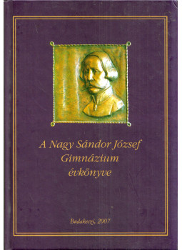 Budai Gabriella, Ferencz Ildikó, Fazekas Péter - A Nagy Sándor József Gimnázium évkönyve 2005-2007 Budai Gabriella, Ferencz Ildikó, Fazekas Péter - A Nagy Sándor József Gimnázium évkönyve 2005-2007, Budakeszi 2005 antikvár könyv