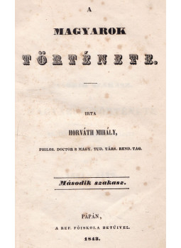 Horváth Mihály - A magyarok története II-III. (egybekötve) Horváth Mihály - A magyarok története II-III. (egybekötve), Pápa 1843 antikvár könyv