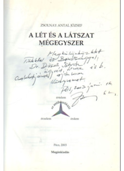 Zsolnay Antal József - A Lét és a Látszat (dedikált) Zsolnay Antal József - A Lét és a Látszat (dedikált), Pécs 2003 antikvár könyv