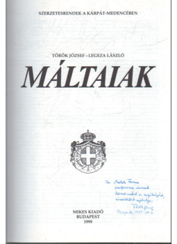 Legeza László, Török József - Máltaiak (dedikált) Legeza László, Török József - Máltaiak (dedikált), Budapest 1999 antikvár könyv