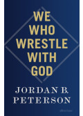 Jordan B. Peterson - We Who Wrestle With God