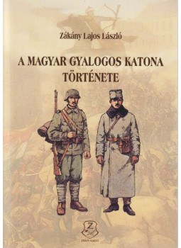 Zákány Lajos László - A magyar gyalogos katona története Zákány Lajos László - A magyar gyalogos katona története, null 2019 antikvár könyv