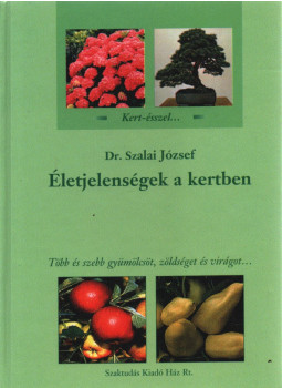 Dr. Szalai József - Életjelenségek a kertben Dr. Szalai József - Életjelenségek a kertben, Budapest 2001 antikvár könyv