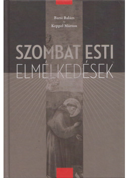 Barsi Balázs, Keppel Márton - Szombat esti elmélkedések Barsi Balázs, Keppel Márton - Szombat esti elmélkedések, Esztergom 2018 antikvár könyv