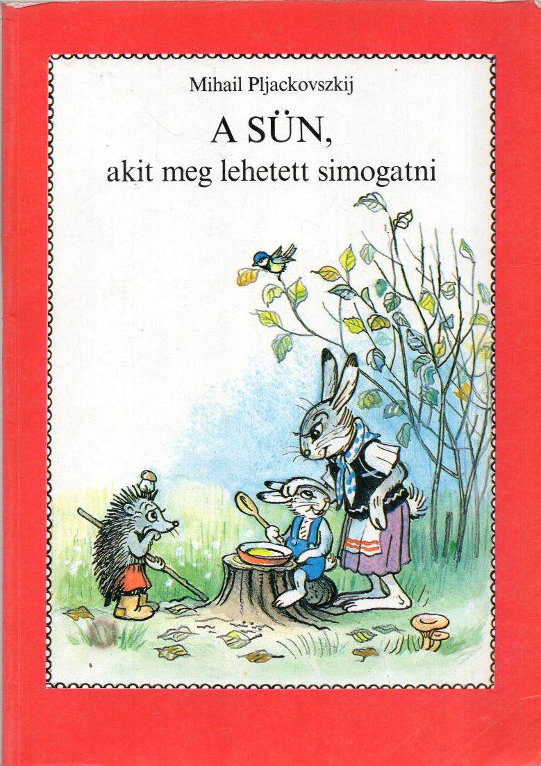 Mihail Pljackovszkij - A sün, akit meg lehetett simogatni Mihail Pljackovszkij - A sün, akit meg lehetett simogatni, null 1990 antikvár könyv
