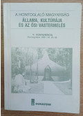 Stamler Imre,Sütő Zoltán,Dr. Ágh József - A honfoglaló magyarság állama, kultúrája és az ősi vastermelés