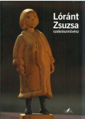 Hódos Mária - Lóránt Zsuzsa szobrászművész