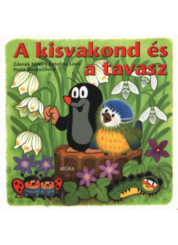 Zdenek Miler , Katerina Miler, Hana Doskocilová - A kisvakond és a tavasz Zdenek Miler , Katerina Miler, Hana Doskocilová - A kisvakond és a tavasz, Budapest 2006 antikvár könyv