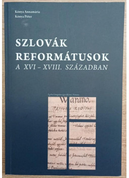 Kónya Péter - Szlovák reformátusok a XVI-XVIII. században Kónya Péter - Szlovák reformátusok a XVI-XVIII. században, Sárospatak 2013 antikvár könyv