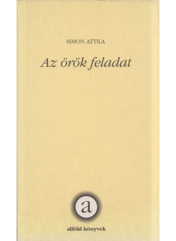 Simon Attila - Az örök feladat Simon Attila - Az örök feladat, Debrecen 2002 antikvár könyv