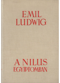 Ludwig Emil - A Nílus Egyiptomban Ludwig Emil - A Nílus Egyiptomban, Budapest 1937 antikvár könyv